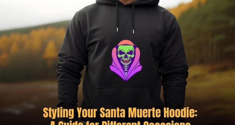 Styling Your Santa Muerte Hoodie - A Guide for Different Occasions